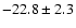 $ -22.8 \pm 2.3 $