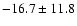 $ -16.7 \pm 11.8 $