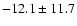 $ -12.1 \pm 11.7 $