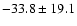 $ -33.8 \pm 19.1 $