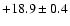$ +18.9 \pm 0.4 $