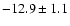 $ -12.9 \pm 1.1 $
