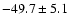 $ -49.7 \pm 5.1 $