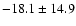 $ -18.1 \pm 14.9 $