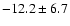 $ -12.2 \pm 6.7 $