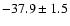 $ -37.9 \pm 1.5 $