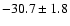 $ -30.7 \pm 1.8 $