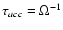 $\tau_{acc}=\Omega^{-1}$