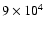 $9\times 10^4$