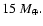 $15~M_{\oplus}.$