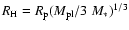 $R_{\rm H}=R_{\rm p}(M_{\rm pl}/3~M_*)^{1/3}$