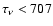 $\tau_{\nu} < 707$
