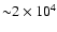 ${\sim} 2 \times 10^4 $