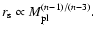 $ r_{\rm s} \propto M_{\rm pl}^{(n-1)/(n-3)}.$