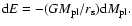 ${\rm d}E = -(GM_{\rm pl}/ r_{\rm s}){\rm d} M_{\rm pl}.$
