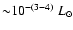 ${\sim} 10^{-(3-4)} ~ L_{\odot}$