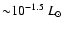 ${\sim} 10^{-1.5} ~L_{\odot}$