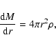 \begin{displaymath}\frac{{\rm d}M}{{\rm d} r} = 4 \pi r^2 \rho,
\end{displaymath}