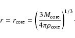 \begin{displaymath}r= r_{\rm core} = \left( \frac{3 M_{\rm core}}{4 \pi \rho_{\rm core}} \right)^{1/3}\cdot
\end{displaymath}