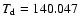$T_{\rm d} = 140.047$