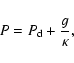 \begin{displaymath}P = P_{\rm d} +{g \over \kappa},
\end{displaymath}