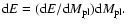 ${\rm d}E = ({\rm d}E/{\rm d}M_{\rm pl}){\rm d}M_{\rm pl}.$