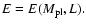 $E = E(M_{\rm pl}, L).$