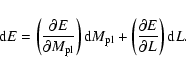\begin{displaymath}{\rm d}E = \left( {\partial E\over \partial M_{\rm pl}}\right...
...m pl} +
\left( {\partial E\over \partial L}\right ){\rm d}L.
\end{displaymath}