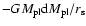 $-GM_{\rm pl} {\rm d}M_{\rm pl}/r_{\rm s}$