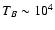 $T_B\sim 10^4$