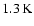 $1.3\hbox{\kern 0.20em K}$