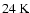 $24\hbox{\kern 0.20em K}$