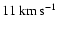 $11\hbox{\kern 0.20em km\kern 0.20em s$^{-1}$ }$