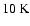 $ 10\hbox{\kern 0.20em K}$