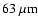 $63~\rm\mu m$