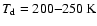 $ T_{\rm d}= 200{-}250\hbox{\kern 0.20em K}$