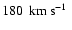 $ 180~ \hbox{\kern 0.20em km\kern 0.20em s$^{-1}$ }$