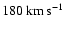 $180\hbox{\kern 0.20em km\kern 0.20em s$^{-1}$ }$