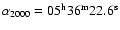 $\alpha_{2000}= 05^{\rm h}36^{\rm m}22.6^{\rm s}$