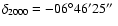 $\delta_{2000}= -06^{\circ} 46' 25\hbox{$^{\prime\prime}$ }$