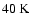 $ 40\hbox{\kern 0.20em K}$