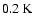 $0.2\hbox {\kern 0.20em K}$