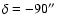 $\delta=-90\hbox{$^{\prime\prime}$ }$