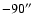 $-90\hbox{$^{\prime\prime}$ }$