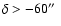$\delta > -60\hbox{$^{\prime\prime}$ }$
