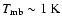 $T_{\rm mb}\sim 1\hbox{\kern 0.20em K}$