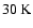 $30\hbox{\kern 0.20em K}$