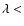 $\lambda <$