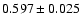 $ 0.597 \pm 0.025 $
