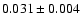 $ 0.031 \pm 0.004 $
